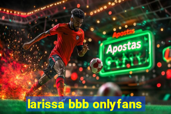 larissa bbb onlyfans